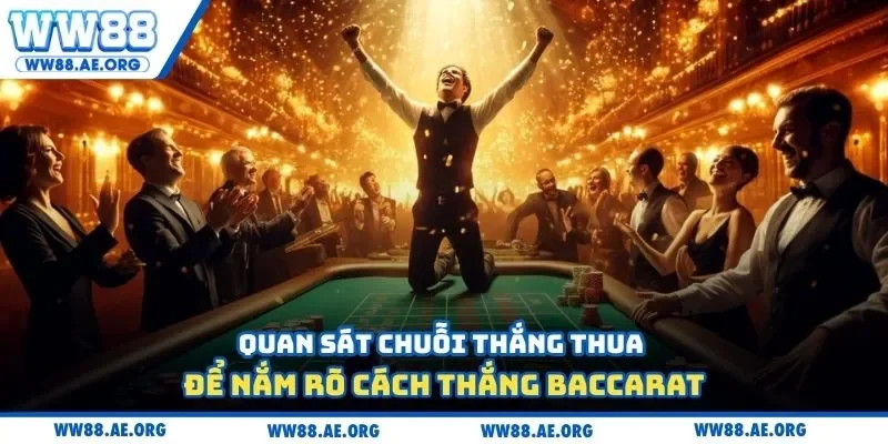 Quan sát chuỗi thắng thua để nắm rõ cách thắng baccarat