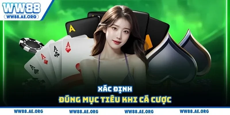 Xác định đúng mục tiêu khi cá cược