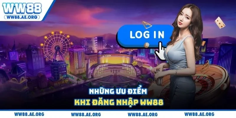 Những ưu điểm khi đăng nhập WW88