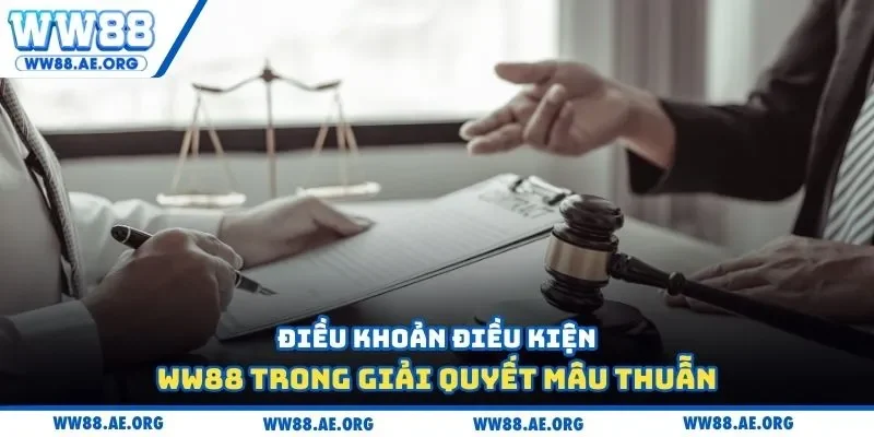 Điều khoản điều kiện WW88 trong giải quyết mâu thuẫn