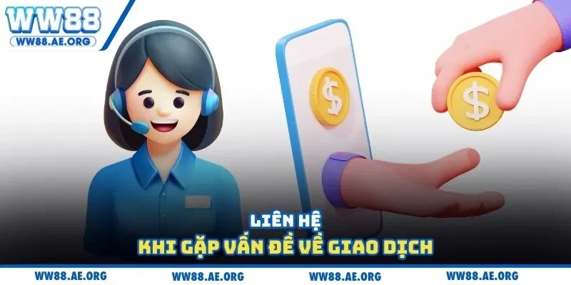 Liên hệ khi gặp vấn đề về giao dịch