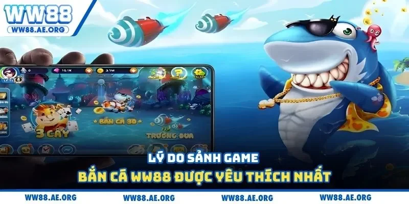 Lý do sảnh game bắn cá WW88 được yêu thích nhất