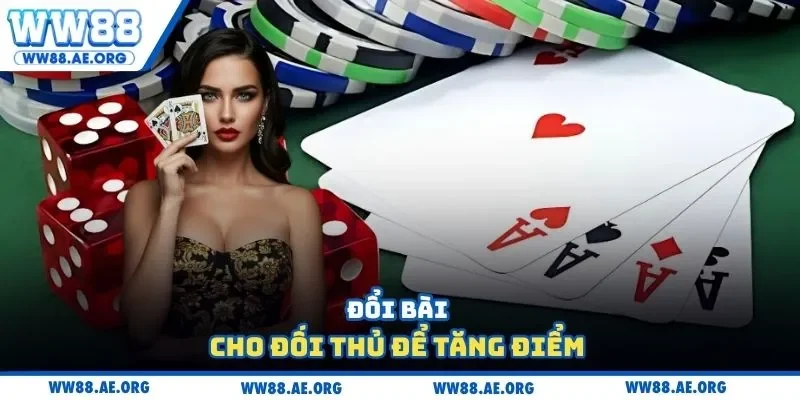 Đổi bài cho đối thủ để tăng điểm 