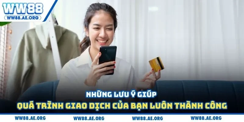 Những lưu ý giúp quá trình giao dịch của bạn luôn thành công