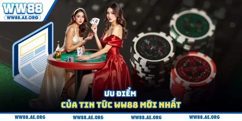 Ưu điểm của tin tức WW88 mới nhất