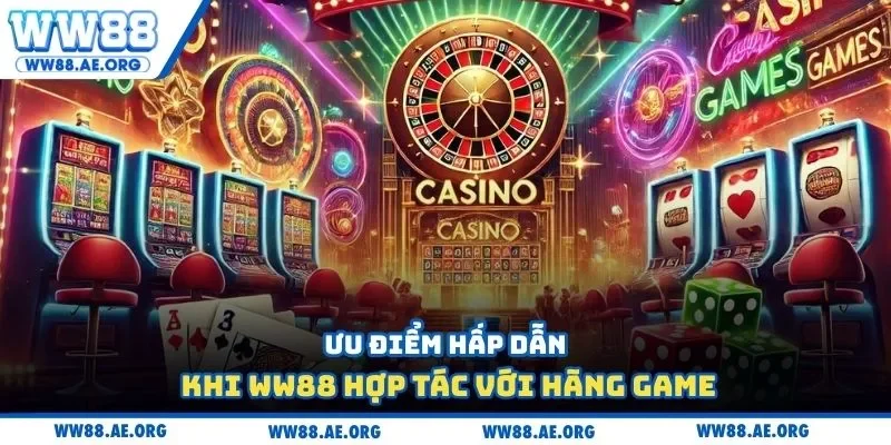 Ưu điểm hấp dẫn khi WW88 hợp tác với hãng game