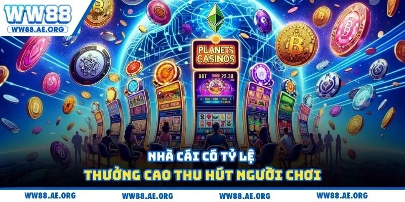 Nhà cái có tỷ lệ thưởng cao thu hút người chơi