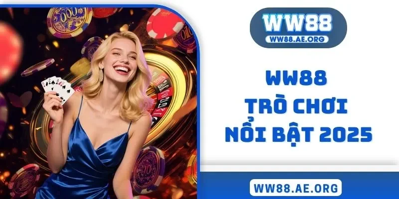 WW88 trò chơi nổi bật 2025